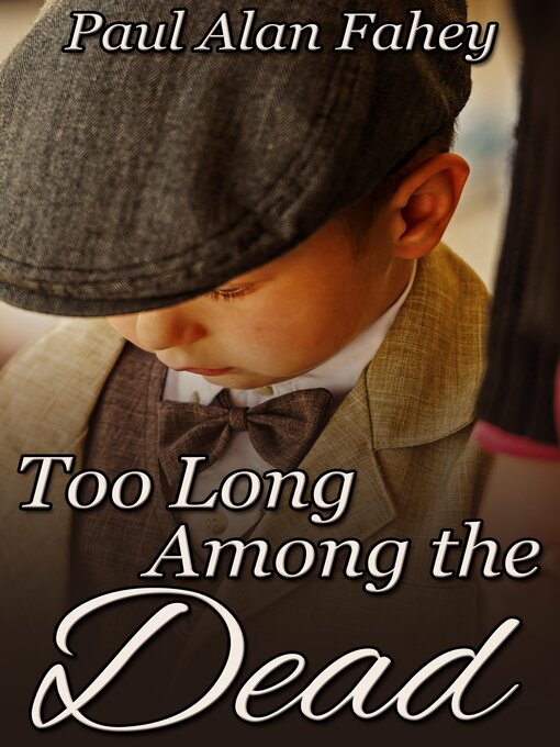 Title details for Too Long Among the Dead by Paul Alan Fahey - Available